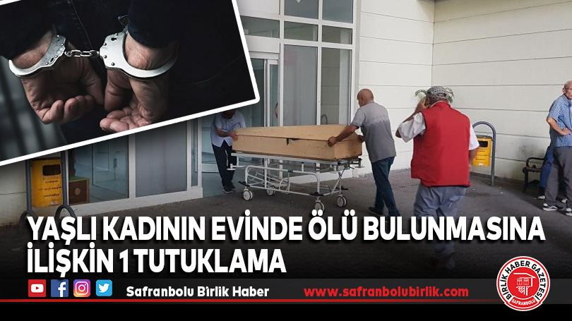 Yaşlı kadının evinde ölü bulunmasına ilişkin 1 tutuklama