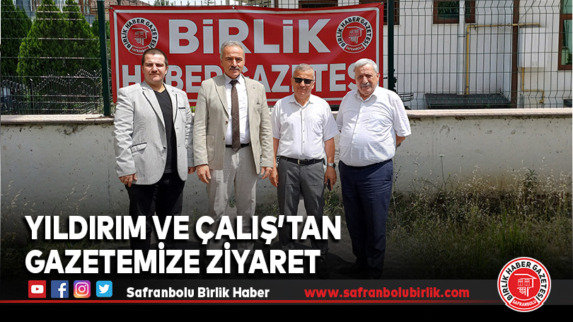 Yıldırım ve Çalış’tan Gazetemize Ziyaret
