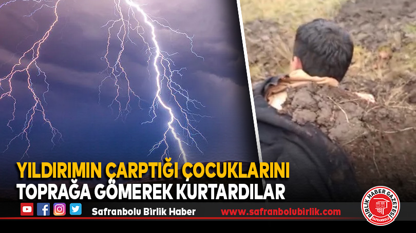 Yıldırımın çarptığı çocuklarını toprağa gömerek kurtardılar