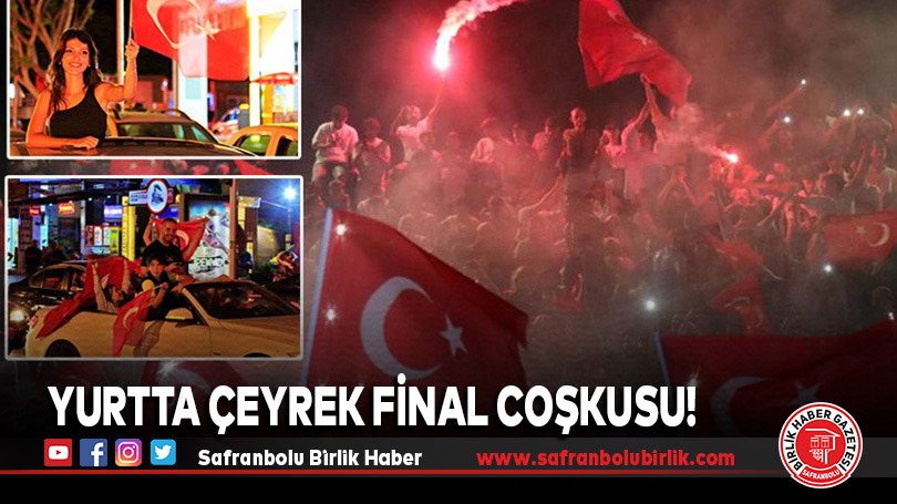 Yurtta çeyrek final coşkusu!