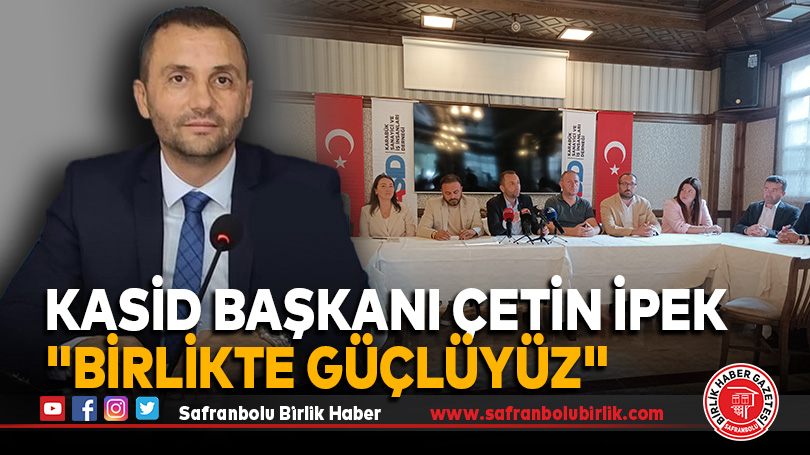KASİD Başkanı Çetin İpek Karabük’te “Birlikte Güçlüyüz”