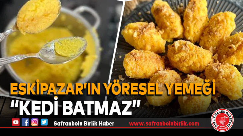 Eskipazar’ın Yöresel Yemeği; “Kedi Batmaz”