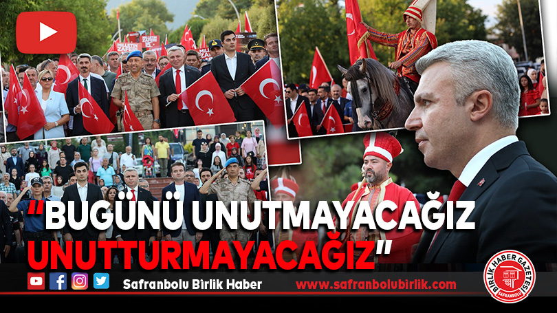 “Bugünü unutmayacağız unutturmayacağız”