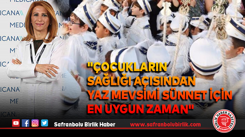 “Çocukların sağlığı açısından yaz mevsimi sünnet için en uygun zaman”