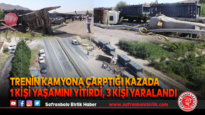 Trenin kamyona çarptığı kazada 1 kişi yaşamını yitirdi, 3 kişi yaralandı