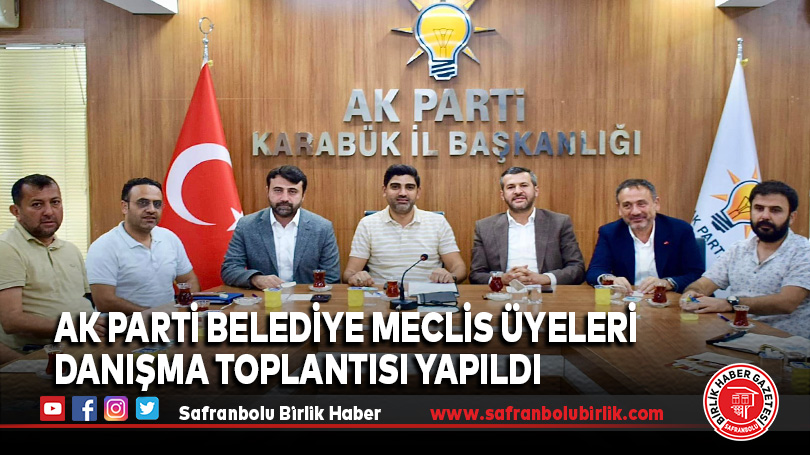 AK Parti Belediye Meclis Üyeleri Danışma Toplantısı Yapıldı
