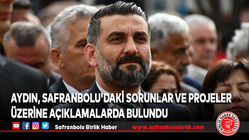 Aydın, Safranbolu’daki Sorunlar ve Projeler Üzerine Açıklamalarda Bulundu