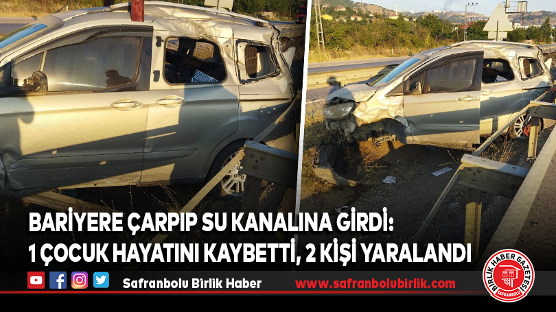 Bariyere çarpıp su kanalına girdi: 1 Çocuk Hayatını Kaybetti, 2 Kişi Yaralandı