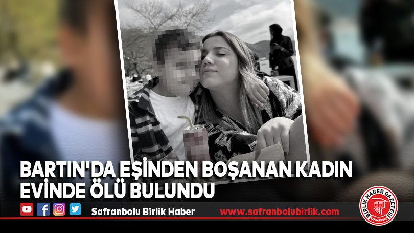 Bartın’da Eşinden boşanan kadın evinde ölü bulundu