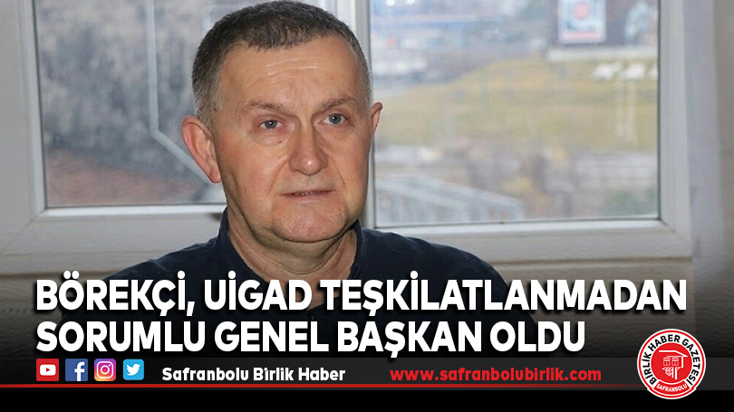 Börekçi, UİGAD Teşkilatlanmadan Sorumlu Genel Başkan oldu