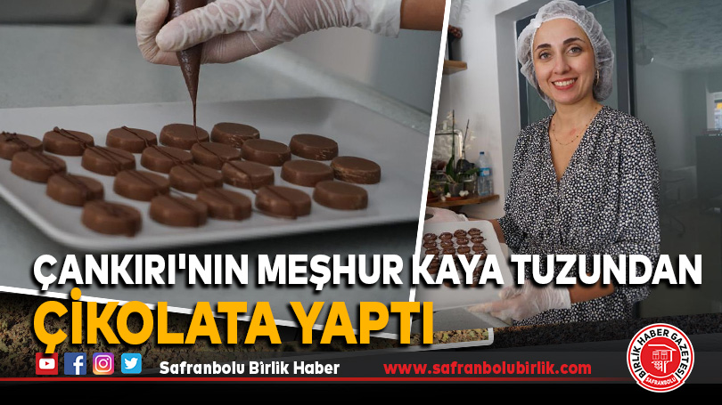 Çankırı’nın meşhur kaya tuzundan çikolata yaptı