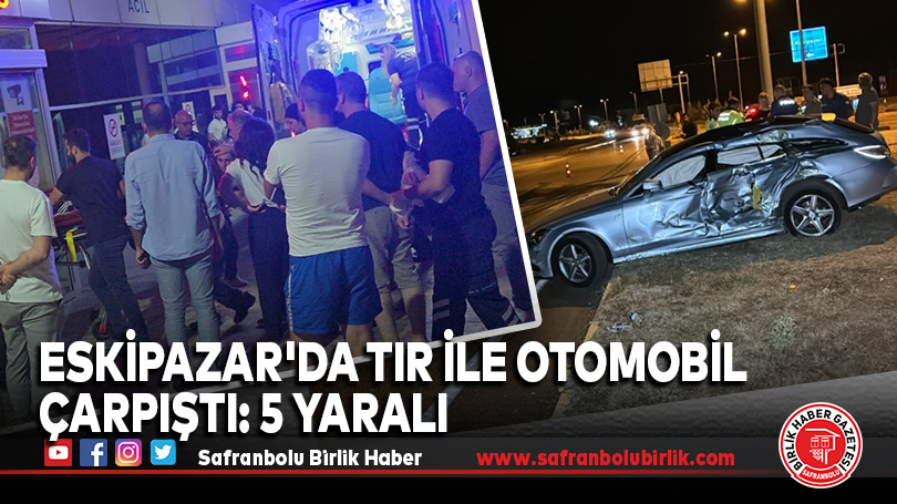Eskipazar’da Tır ile Otomobil Çarpıştı: 5 Yaralı