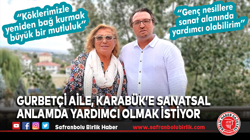 Gurbetçi Aile, Karabük’e sanatsal anlamda yardımcı olmak istiyor