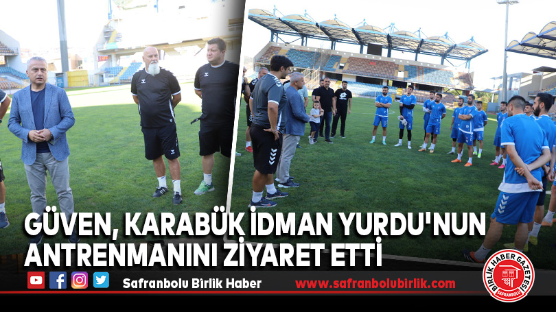 Güven, Karabük İdman Yurdu’nun Antrenmanını Ziyaret Etti