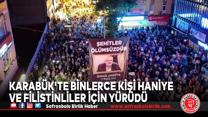 Karabük’te Binlerce kişi Haniye ve Filistinliler için yürüdü
