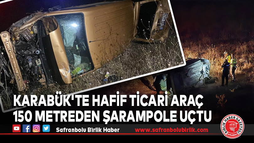 Karabük’te Hafif Ticari Araç 150 Metreden Şarampole Uçtu