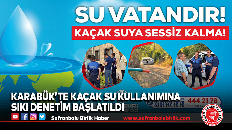 Karabük’te Kaçak Su Kullanımına Sıkı Denetim Başlatıldı