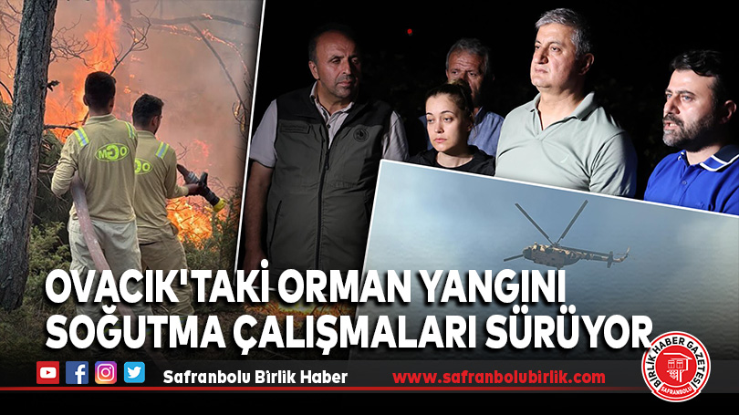 “ Ovacık Yangını Kontrol Altında, Soğutma Çalışmaları Sürüyor”
