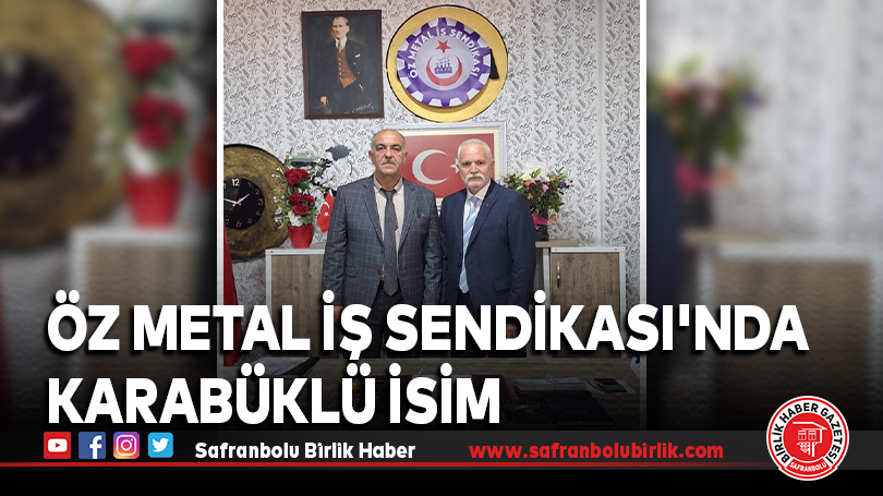 Öz Metal İş Sendikası’nda Karabüklü isim
