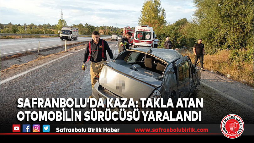 Takla atıp yolun karşısına geçen otomobilin sürücüsü yaralandı