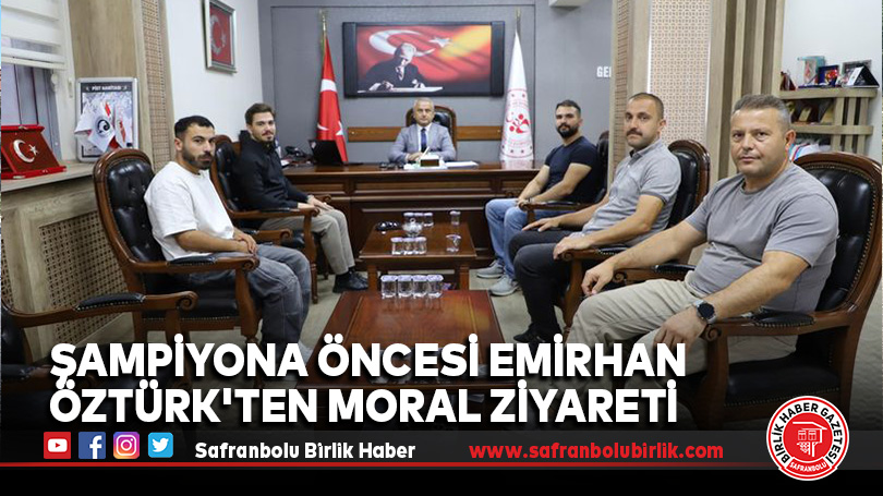 Şampiyona Öncesi Emirhan Öztürk’ten Moral Ziyareti