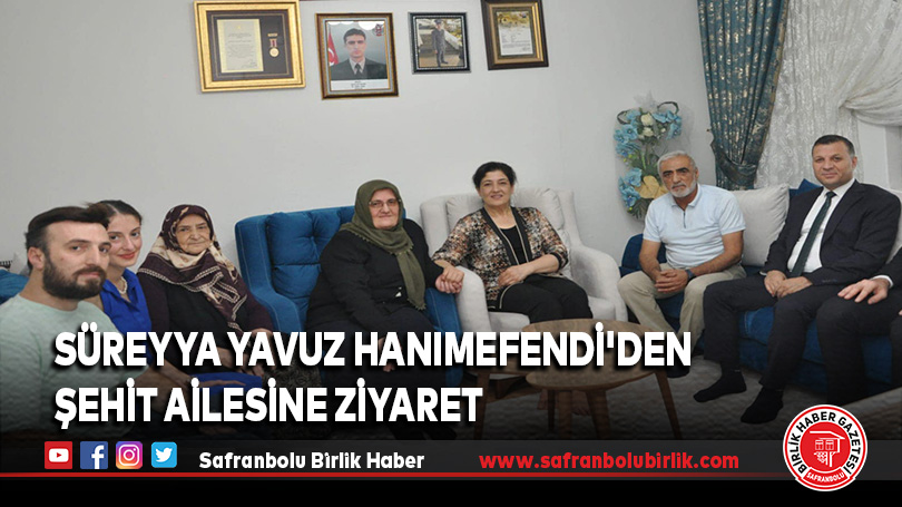Süreyya Yavuz Hanımefendi’den Şehit Ailesine Ziyaret