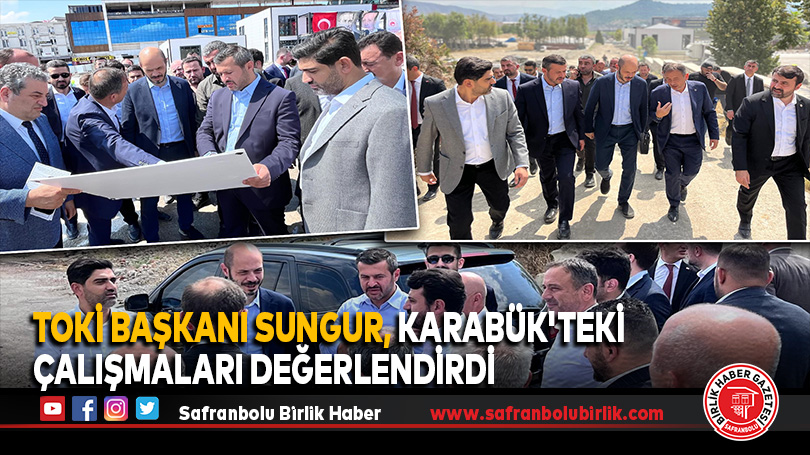 TOKİ Başkanı Sungur, Karabük’teki Çalışmaları Değerlendirdi