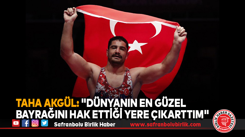 Taha Akgül: “Dünyanın en güzel bayrağını hak ettiği yere çıkarttım”