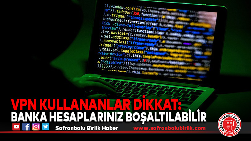 VPN kullananlar dikkat: Banka hesaplarınız boşaltılabilir
