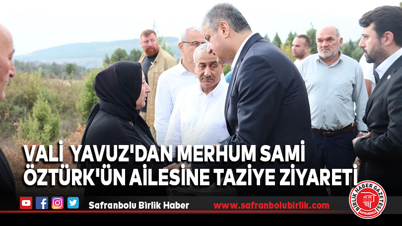 Vali Mustafa Yavuz’dan Merhum Sami Öztürk’ün Ailesine Taziye Ziyareti