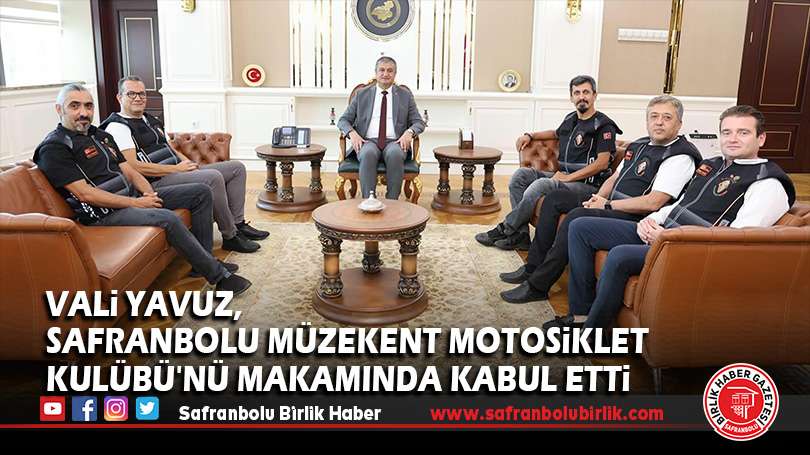Vali Yavuz, Safranbolu Müzekent Motosiklet Kulübü’nü Makamında Kabul Etti