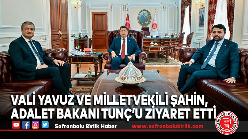 Vali Yavuz ve Milletvekili Şahin, Adalet Bakanı Tunç’u Ziyaret Etti
