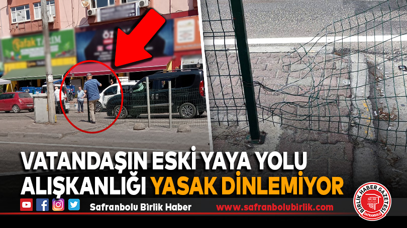 Vatandaşın Eski Yaya Yolu Alışkanlığı yasak dinlemiyor