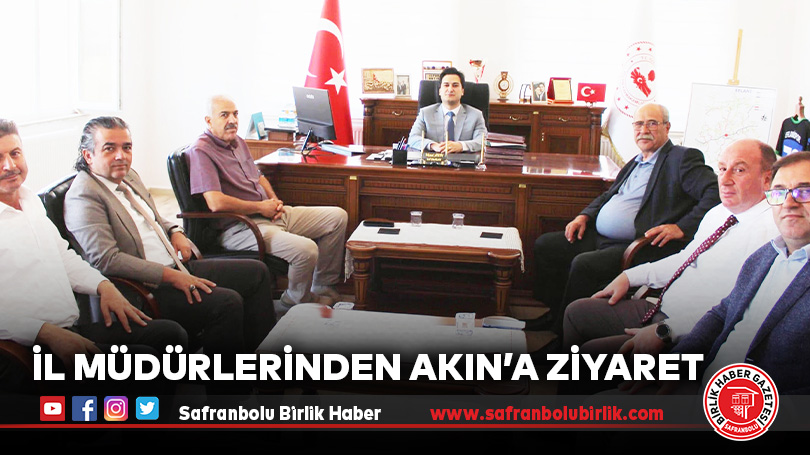 İl Müdürlerinden Akın’a Ziyaret