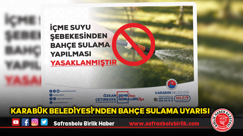 KARABÜK BELEDİYESİ’NDEN BAHÇE SULAMA UYARISI