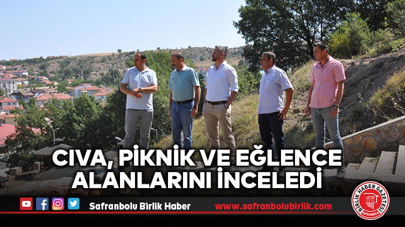 CIVA, PİKNİK VE EĞLENCE ALANLARINI İNCELEDİ