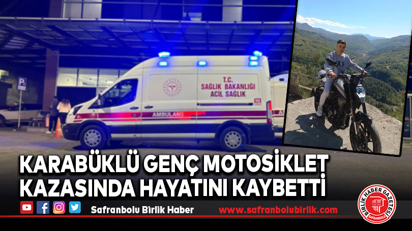 Karabüklü Genç Motosiklet Kazasında Hayatını Kaybetti