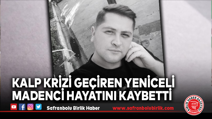 Maden İşçisi Genç Görevi Başında Kalp Krizi Geçirdi