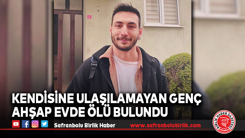 Kendisine ulaşılamayan genç ahşap evde ölü bulundu