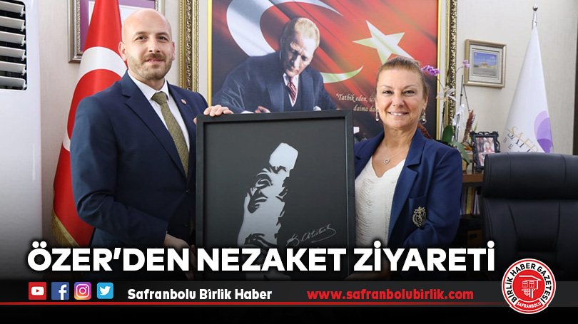 ÖZER’DEN NEZAKET ZİYARETİ