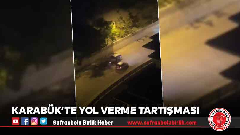 Karabük’te Yol Verme Tartışması