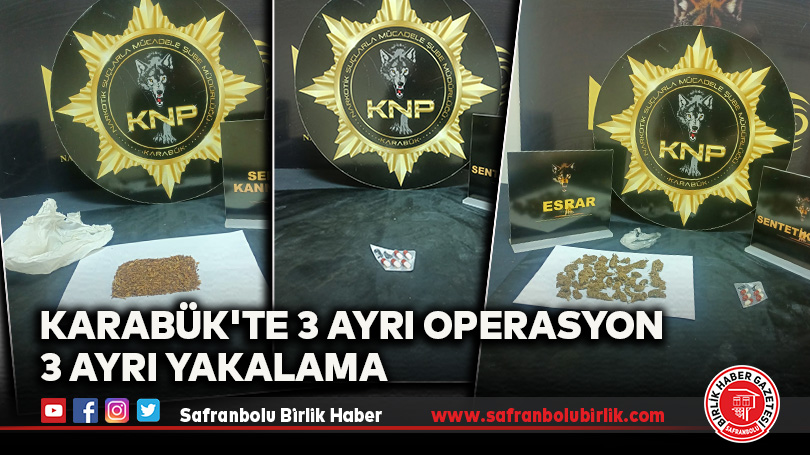 Karabük’te 3 Ayrı Operasyon 3 Ayrı Yakalama