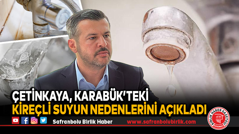 Çetinkaya, Karabük’teki Kireçli Suyun Nedenlerini Açıkladı