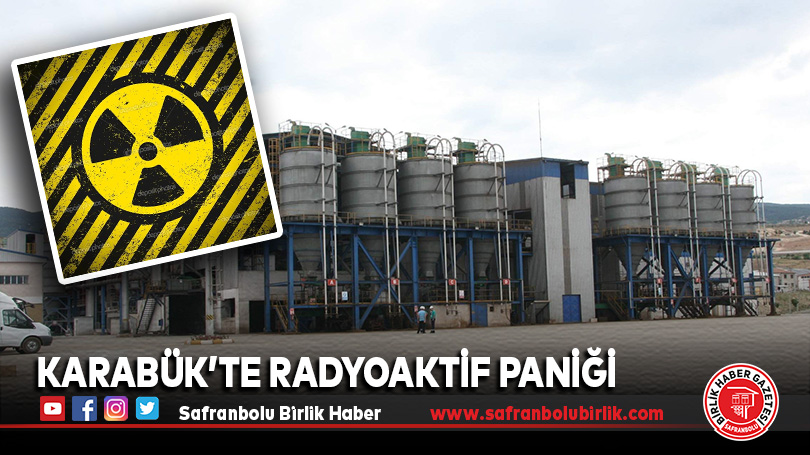 KARABÜK’TE RADYOAKTİF PANİĞİ