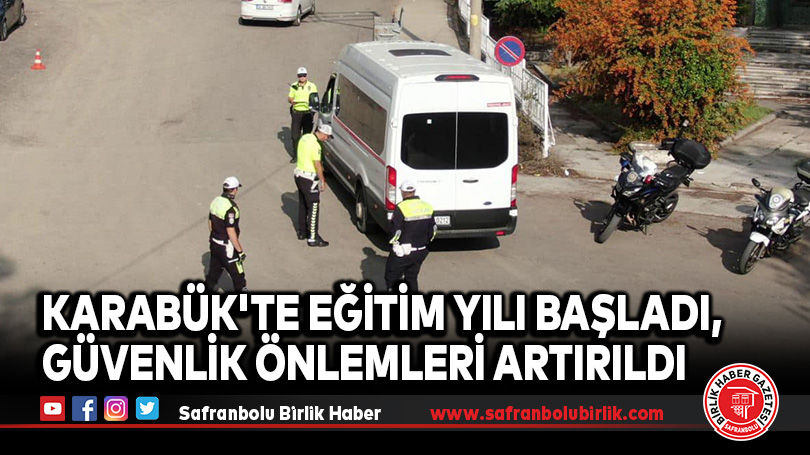 Karabük’te Eğitim Yılı Başladı, Güvenlik Önlemleri Artırıldı