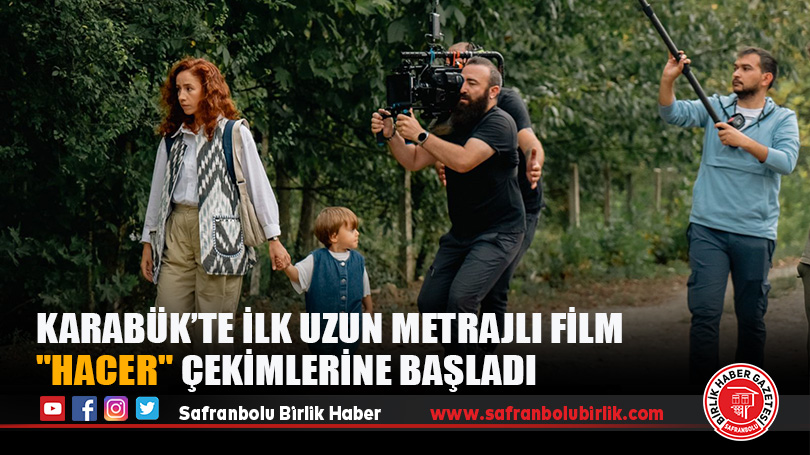 Karabük’te İlk Uzun Metrajlı Film “Hacer” Çekimlerine Başladı