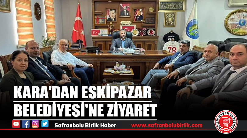 Kara’dan Eskipazar Belediyesi’ne Ziyaret