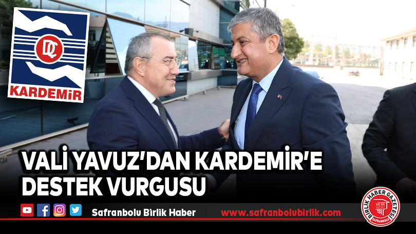 Vali Yavuz’dan Kardemir’e Destek Vurgusu