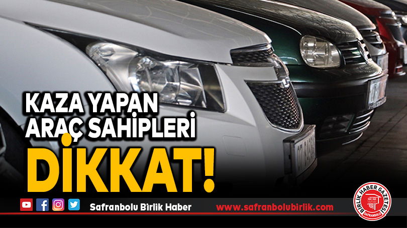 Kaza yapan araç sahipleri dikkat!