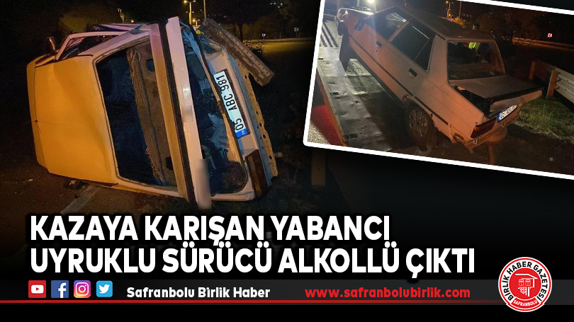 Kazaya karışan yabancı uyruklu sürücü alkollü çıktı